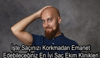 İşte Saçınızı Korkmadan Emanet Edebileceğiniz En İyi Saç Ekim Klinikleri