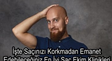 İşte Saçınızı Korkmadan Emanet Edebileceğiniz En İyi Saç Ekim Klinikleri
