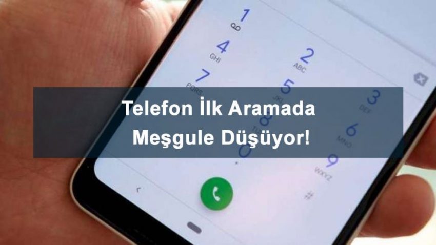 Telefon İlk Aramada Çalmadan Meşgule Düşüyor Hatasının Çözümü